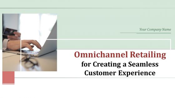 Omnichannel retailing for creating a seamless customer experience powerpoint presentation slides