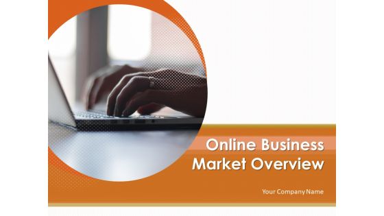 Online Business Market Overview Powerpoint Presentation Slides