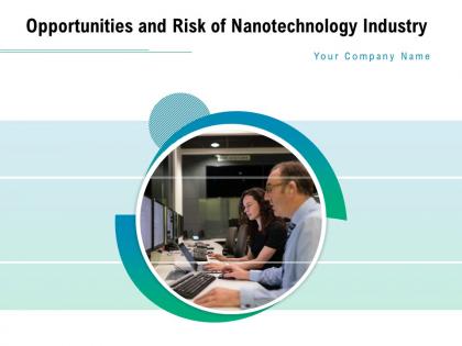 Opportunities and risk of nanotechnology industry powerpoint presentation slides