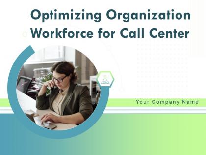 Optimizing Organization Workforce For Call Center Powerpoint Presentation Slides