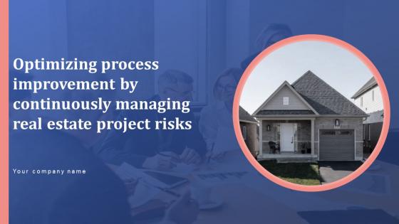 Optimizing Process Improvement By Continuously Managing Real Estate Project Risks Powerpoint Presentation Slides