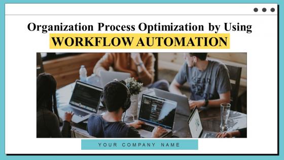 Organization Process Optimization By Using Workflow Automation Powerpoint Presentation Slides