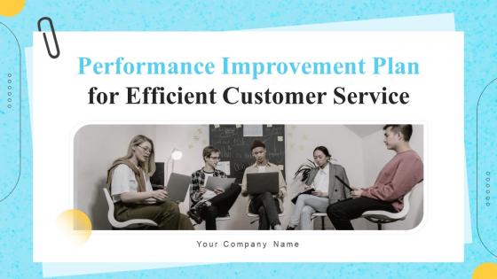 Performance Improvement Plan For Efficient Customer Service Powerpoint Presentation Slides