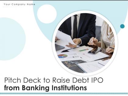 Pitch deck to raise debt ipo from banking institutions powerpoint presentation slides