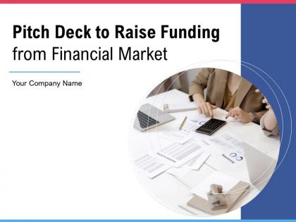 Pitch deck to raise funding from financial market powerpoint presentation slides