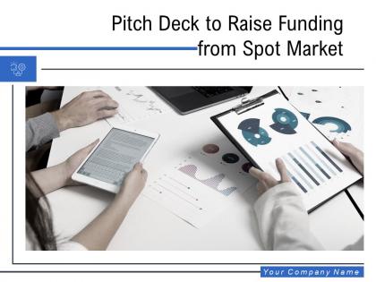 Pitch deck to raise funding from spot market powerpoint presentation slides