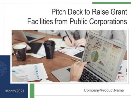 Pitch deck to raise grant facilities from public corporations powerpoint presentation slides