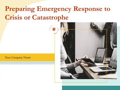 Preparing emergency response to crisis or catastrophe powerpoint presentation slides