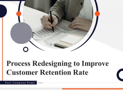 Process redesigning to improve customer retention rate powerpoint presentation slides