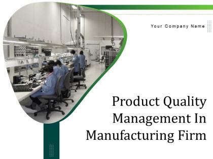 Product quality management in manufacturing firm powerpoint presentation slides