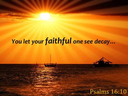 Psalms 16 10 you let your faithful one see powerpoint church sermon