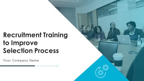 Recruitment training to improve selection process powerpoint presentation slides