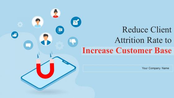 Reduce Client Attrition Rate To Increase Customer Base Powerpoint Presentation Slides