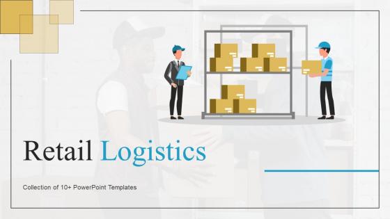 Retail Logistics Powerpoint Ppt Template Bundles