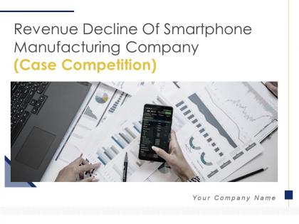 Revenue decline of smartphone manufacturing company case competition complete deck