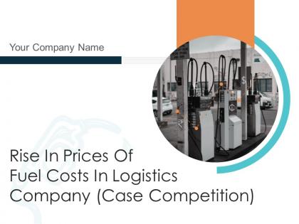 Rise in prices of fuel costs in logistics company case competition powerpoint presentation slides