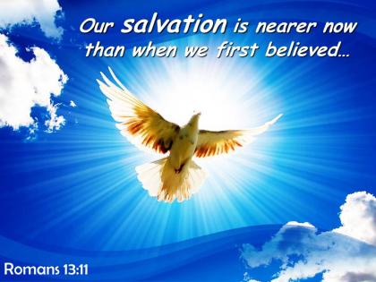 Romans 13 11 our salvation is nearer now than powerpoint church sermon