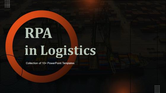 RPA In Logistics Powerpoint Ppt Template Bundles