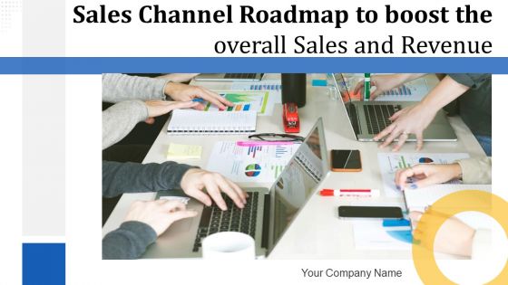 Sales channel roadmap to boost the overall sales and revenue complete deck