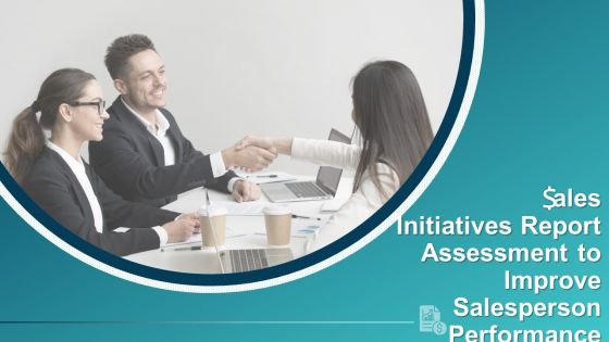 Sales Initiatives Report Assessment To Improve Salesperson Performance Complete Deck