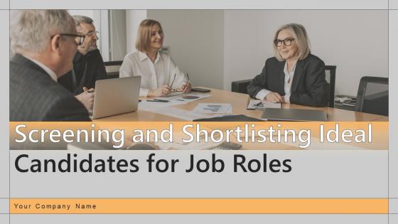 Screening And Shortlisting Ideal Candidates For Job Roles Powerpoint Presentation Slides DK MD