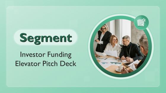 Segment Investor Funding Elevator Pitch Deck Ppt Template