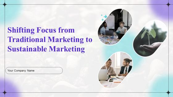 Shifting Focus From Traditional Marketing To Sustainable Marketing Powerpoint Presentation Slides