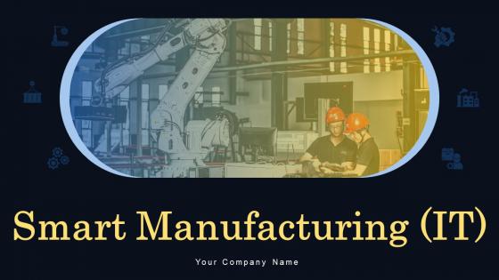 Smart Manufacturing IT Powerpoint Ppt Template Bundles