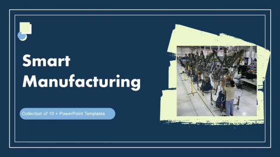 Smart Manufacturing Powerpoint Ppt Template Bundles