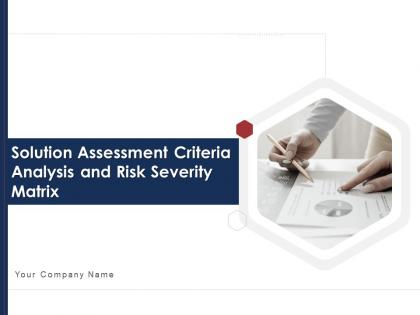 Solution assessment criteria analysis and risk severity matrix powerpoint presentation slides