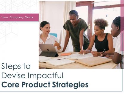 Steps To Devise Impactful Core Product Strategies Powerpoint Presentation Slides