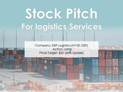 Stock Pitch For Logistics Services Powerpoint Presentation PPT Slide Template