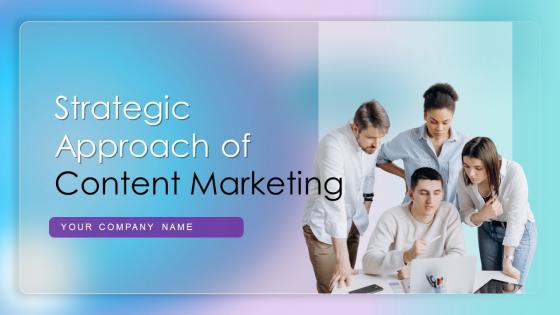 Strategic Approach Of Content Marketing Powerpoint Presentation Slides