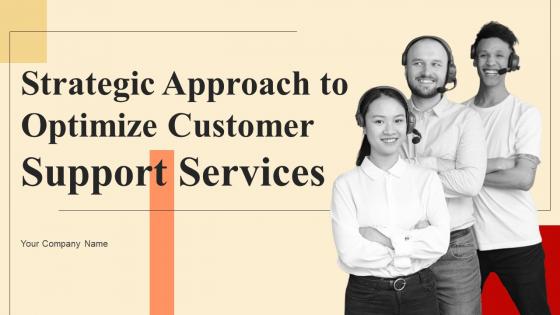 Strategic Approach To Optimize Customer Support Services Complete Deck