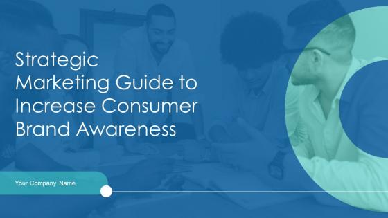 Strategic Marketing Guide To Increase Consumer Brand Awareness Powerpoint Presentation Slides