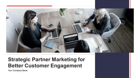 Strategic partner marketing for better customer engagement complete deck