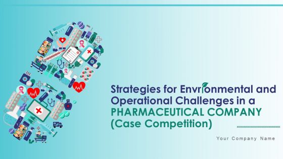 Strategies for environmental and operation challenges in a pharmaceutical company case competition deck