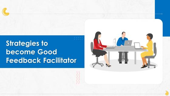 Strategies To Become Good Feedback Facilitator Training Ppt