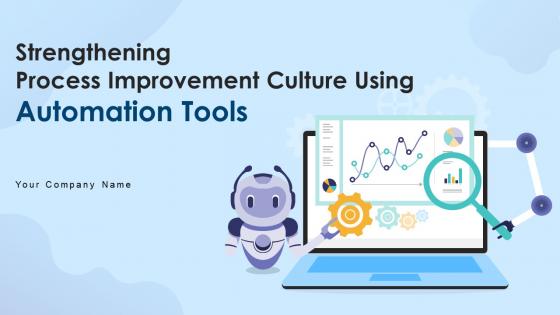 Strengthening Process Improvement Culture Using Automation Tools Powerpoint Presentation Slides