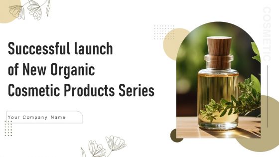 Successful Launch Of New Organic Cosmetic Products Series Powerpoint Presentation Slides