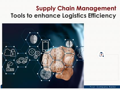 Supply chain management tools to enhance logistics efficiency powerpoint presentation slides