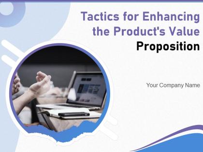 Tactics For Enhancing The Products Value Proposition Powerpoint Presentation Slides