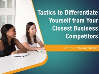 Tactics To Differentiate Yourself From Your Closest Business Competitors Powerpoint Presentation Slides