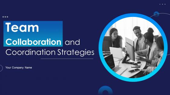 Team Collaboration And Coordination Strategies Powerpoint Ppt Template Bundles