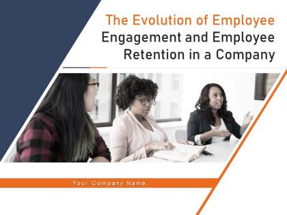 The evolution of employee engagement and employee retention in a company complete deck