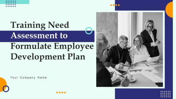 Training Need Assessment To Formulate Employee Development Plan Powerpoint Presentation Slides DK MD