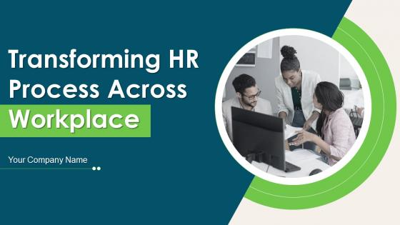 Transforming HR Process Across Workplace Powerpoint Presentation Slides