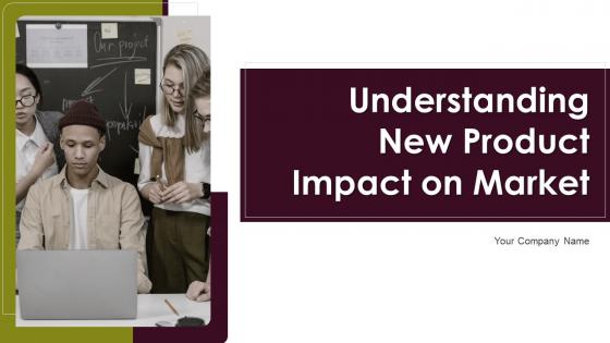 Understanding New Product Impact On Market Powerpoint Presentation Slides