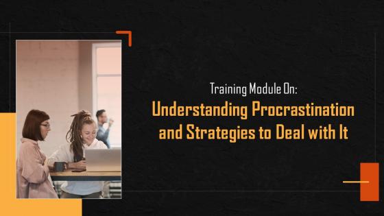 Understanding Procrastination And Strategies To Deal With IT Training Ppt