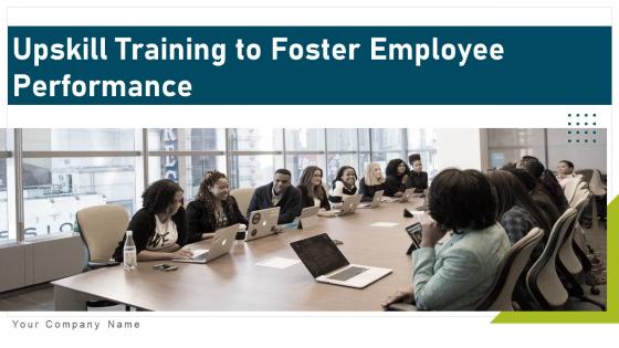 Upskill training to foster employee performance powerpoint presentation slides